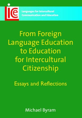 From Foreign Language Education to Education for Intercultural Citizenship: Essays and Reflections (Languages for Intercultural Communication and Education)