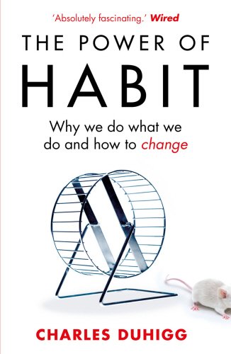 The Power of Habit: Why We Do What We Do in Life and Business