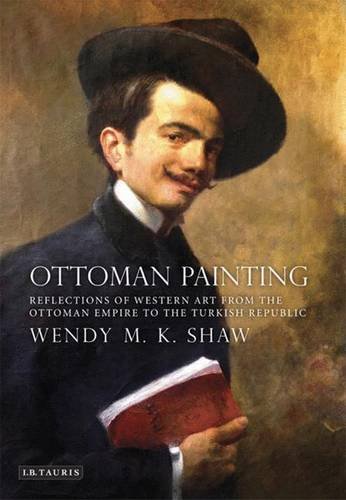 Ottoman Painting: Reflections of Western Art from the Ottoman Empire to the Turkish Republic