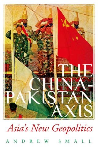 The China-Pakistan Axis: Asia s New Geopolitics