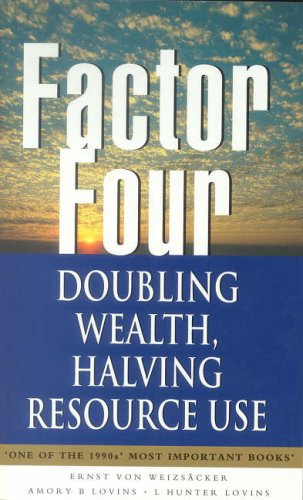 Factor Four: Doubling Wealth, Halving Resource Use - The New Report to the Club of Rome