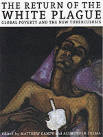 The Return of the White Plague: Global Poverty and the New Tuberculosis