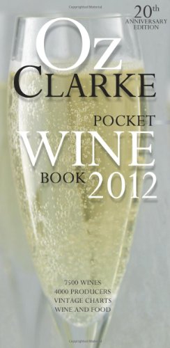 Oz Clarke Pocket Wine Book: 7500 Wines, 4000 Producers, Vintage Charts, Wine and Food (Oz Clarke s Pocket Wine Book)