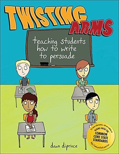 Twisting Arms: Teaching Students How to Write to Persuade