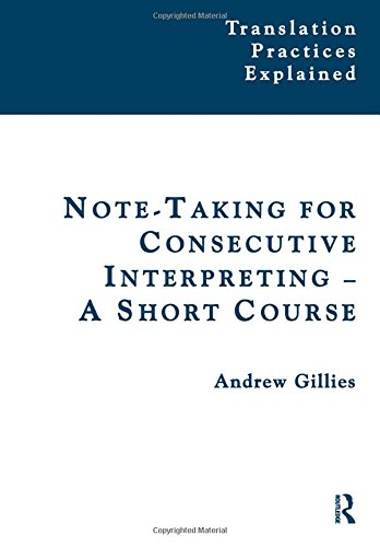 Note-taking for Consecutive Interpreting: A Short Course (Translation Practices Explained)