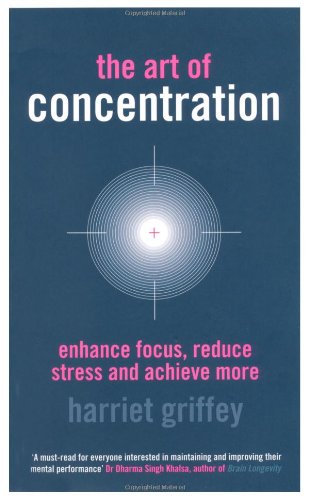 The Art of Concentration: Enhance Focus, Reduce Stress and Achieve More