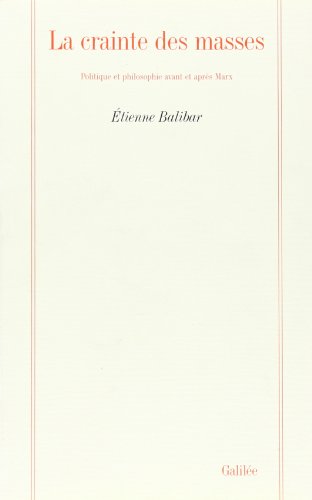 La crainte des masses: Politique et philosophie avant et après Marx (Collection La Philosophie en effet)