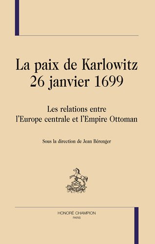 La paix de Karlowitz (26 janvier 1699) : Les relations entre l Europe centrale et l Empire Ottoman