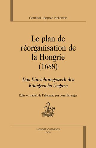 Le plan de réorganisation de la Hongrie (1689) : Das Einrichtungswerk des königreichs Ungarn