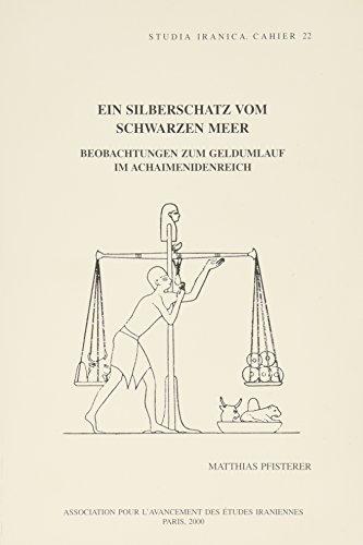 Ein Silberschatz Vom Schwarzen Meer Beobachtungen Zum Geldumlauf Im Achaimenidenreich (Studia Iranica)