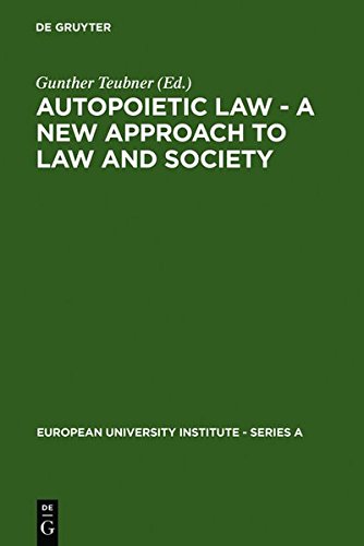Autopoietic Law: A New Approach to Law and Society (European University Institute: Series A)
