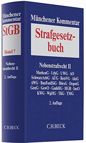 Münchener Kommentar zum Strafgesetzbuch  Bd. 7: Nebenstrafrecht II: Strafvorschriften aus: MarkenG, UrhG, UWG, AO, SchwarzArbG, AÜG, BetrVG, AktG, ... GewO, GmbHG, HGB, InsO, KWG, WpHG, TKG, TMG