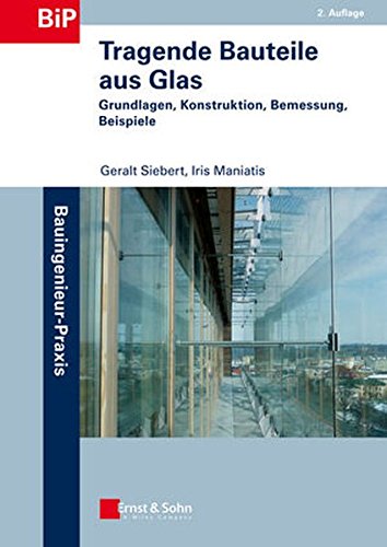 Tragende Bauteile aus Glas: Entwurf und Bemessung (Bauingenieur-Praxis)