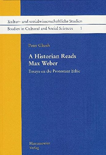 A Historian Reads Max Weber: Essays on the Protestant Ethic (Studies in Cultural and Social Sciences)