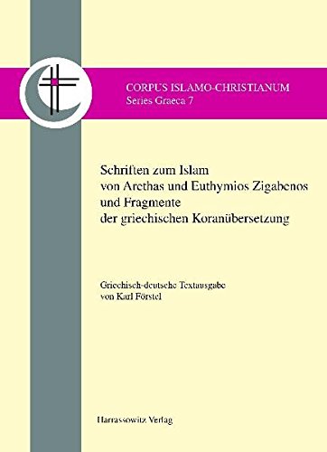 Schriften Zum Islam Von Arethas Und Euthymios Zigabenos Und Fragmente Der Griechischen Koranubersetzung: Griechisch-Deutsche Textausgabe (Corpus Islamo-Christianum)