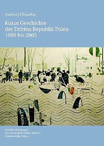 Kurze Geschichte Der Dritten Republik Polen 1989 Bis 2005: Aus Dem Polnischen Ubersetzt Von Andreas R. Hofmann (Veroffentlichungen Des Deutschen Polen-Instituts, Darmstadt)