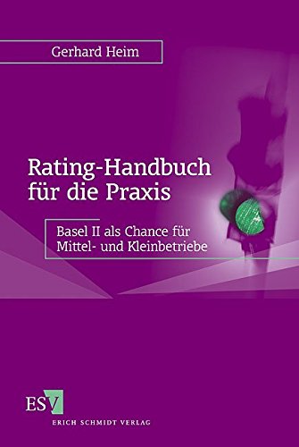 Rating-Handbuch für die Praxis: Basel II als Chance für Mittel- und Kleinbetriebe