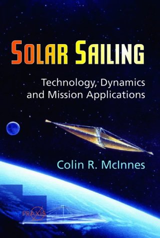 Solar Sailing: Technology, Dynamics and Mission Applications (Springer Praxis Books)