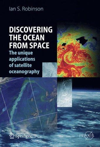 Discovering the Ocean from Space: The Unique Applications of Satellite Oceanography (Springer Praxis Books)