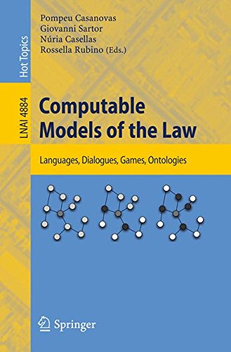 Computable Models of the Law: Languages, Dialogues, Games, Ontologies (Lecture Notes in Computer Science / Lecture Notes in Artificial Intelligence)