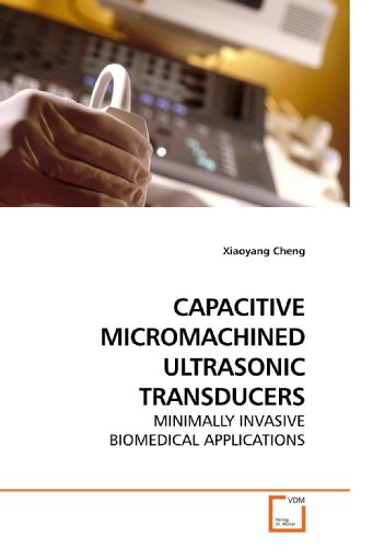 CAPACITIVE MICROMACHINED ULTRASONIC TRANSDUCERS: MINIMALLY INVASIVE BIOMEDICAL APPLICATIONS