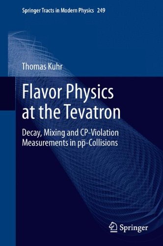 Flavor Physics at the Tevatron: Decay, Mixing and CP-Violation Measurements in pp-Collisions (Springer Tracts in Modern Physics)