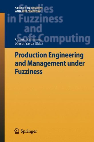 Production Engineering and Management Under Fuzziness (Studies in Fuzziness and Soft Computing)