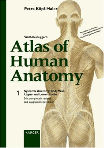 Wolf-Heidegger s Atlas of Human Anatomy: Systemic Anatomy, Body Wall, Upper and Lower Limbs v. 1