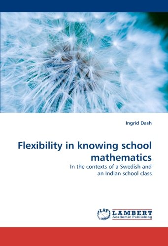 Flexibility in knowing school mathematics: In the contexts of a Swedish and an Indian school class