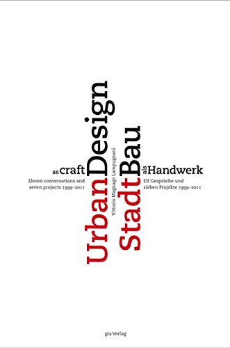 Urban Design as Craft / Stadtbau als Handwerk: Elf Gespräche und sieben Projekte 1999-2011 / Eleven conversations and seven projects 1999-2011