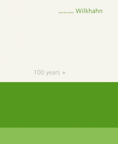 100 Years +: 100 Jahre Wilkhahn - 100 Jahre Nachhaltiges Gestalten/100 Years Wilkhahn - 100 Ears of Sustainable Design: Design made in Germany. 100 Jahre Wilkhahn - 100 Jahre nachhaltiges Gestalten