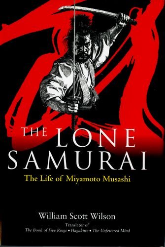 The Lone Samurai: The Life of Miyamoto Musashi