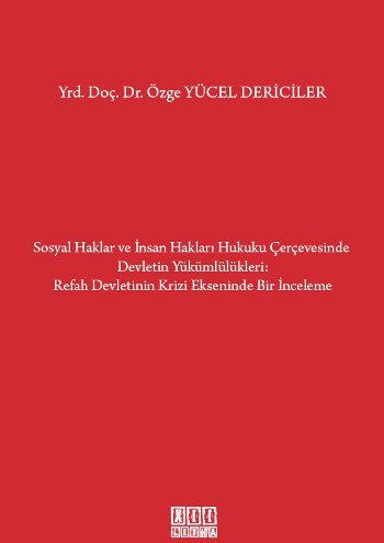 Sosyal Haklar ve İnsan Hakları Hukuku Çerçevesinde Devletin Yükümlülükleri Refah Devletinin Krizi Ekseninde Bir İnceleme