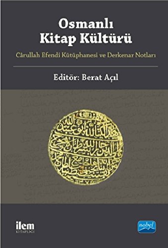 Osmanlı Kitap Kültürü: Carullah Efendi Kütüphanesi ve Derkenar Notları