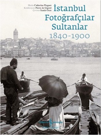 İstanbul Fotoğrafçılar Sultanlar 1840-1900