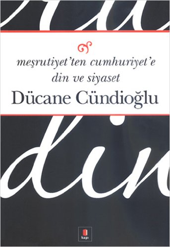 Meşrutiyet’ten Cumhuriyet’e Din ve Siyaset