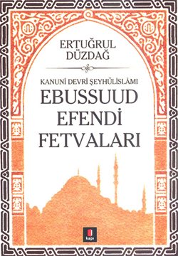 Kanuni Devri Şeyhülislamı Ebussuud Efendi Fetvaları