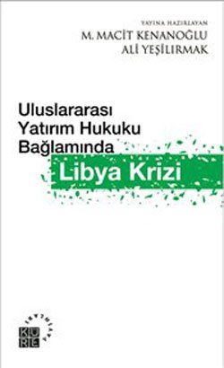 Uluslar arası Yatırım Hukuku Bağlamında LİBYA KRİZİ