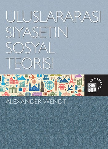 ULUSLAR ARASI SİYASETİN SOSYAL TEORİSİ