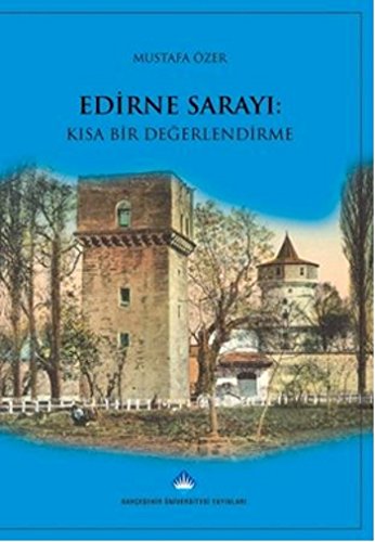 EDİRNE SARAYI (SARAY-I CEDİD-İ AMİRE) KISA BİR DEĞERLENDİRME