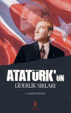 Atatürk’ün Liderlik Sırları