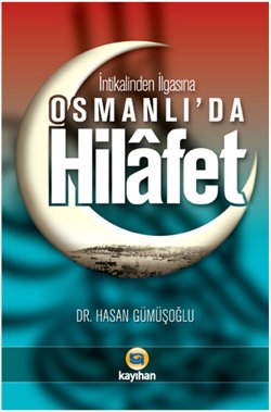 İntikalinden İlgasına Osmanlı’da Hilafet