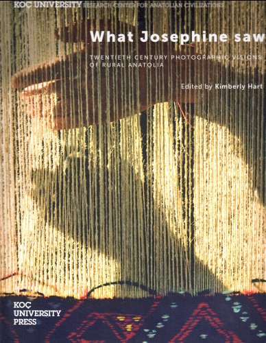 WHAT JOSEPHINE SAW TWENTIETH CENTURY PHOTOGRAPHIC VISIONS OF RURAL ANATOLIA