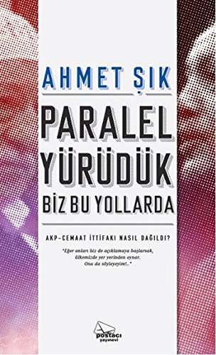 Paralel Yürüdük Biz Bu Yollarda: AKP-Cemaat Ittifaki Nasil Dagildi