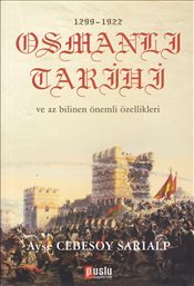 1299 - 1922 Osmanlı Tarihi ve Az Bilinen Önemli Özellikleri