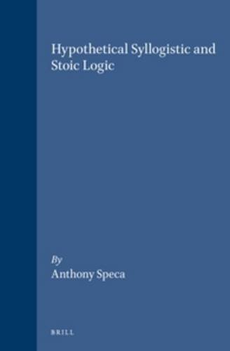 Hypothetical Syllogistic and Stoic Logic (Philosophia antiqua)