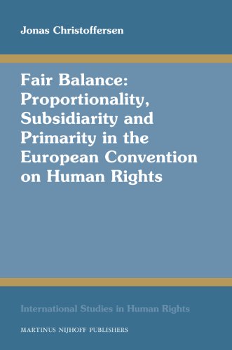 Fair Balance: Proportionality, Subsidiarity and Primarity in the European Convention on Human Rights (International Studies in Human Rights)