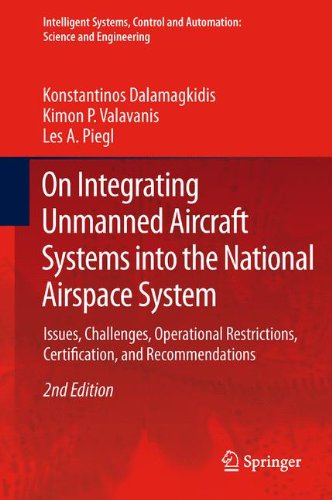 On Integrating Unmanned Aircraft Systems Into the National Airspace System: Issues, Challenges, Operational Restrictions, Certification, and Recommend ... and Automation: Science and Engineering)
