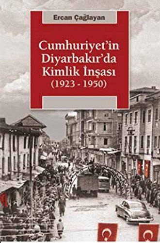 Cumhuriyetin Diyarbakırda Kimlik İnşası (1923-1950)