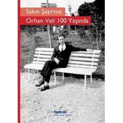 Sakın Şaşırma: Orhan Veli 100 Yaşında